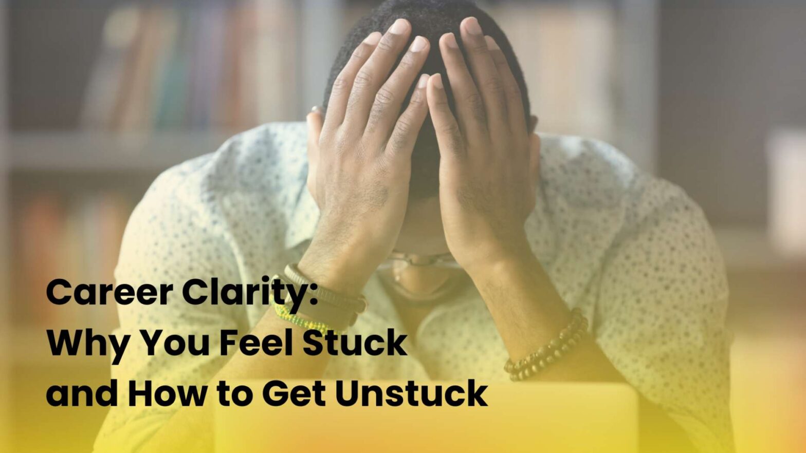 Career Clarity: Why You Feel Stuck and How to Get Unstuck - The Happy Mondays Co