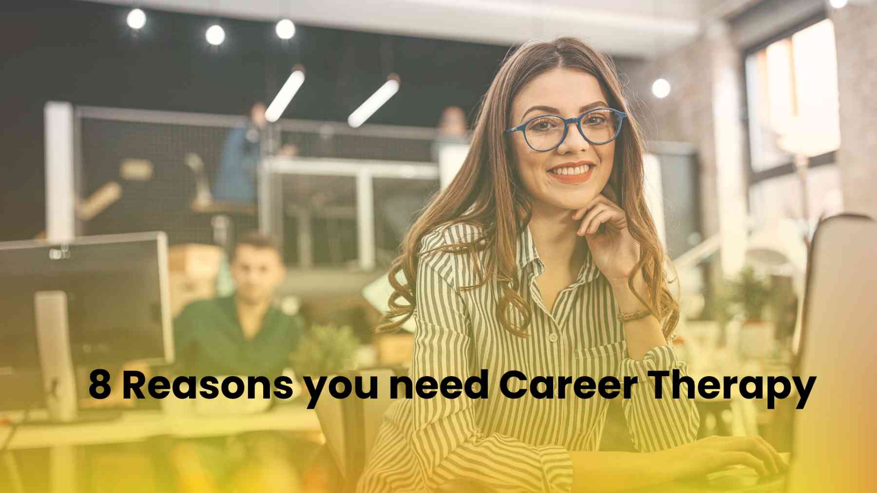 8 Reasons You Need Career Therapy - The Happy Mondays