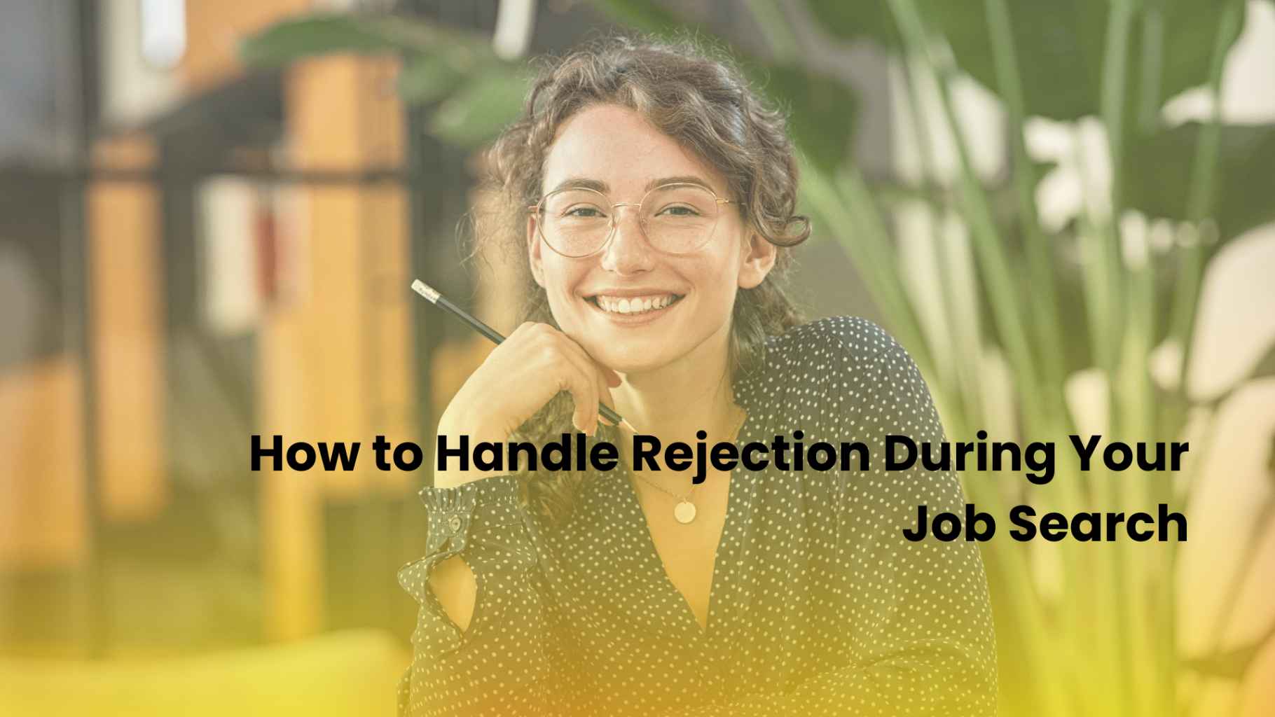 How to Handle Rejection During Your Job Search